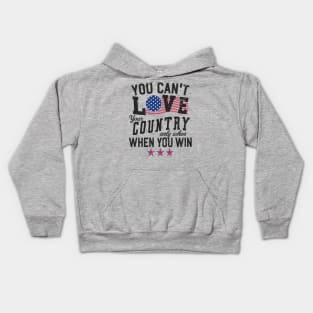 You Can't Love Your Country Only When You Win Kids Hoodie